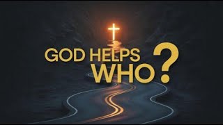 Does God REALLY Help Those Who Help Themselves?