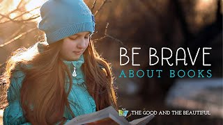 Be Brave About Books | The Good and the Beautiful