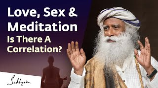 Love, Sex & Meditation, Is There A Correlation? | Sadhguru