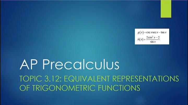 AP Precalculus Topic 3 12: Equivalent Representations of Trigonometric Functions