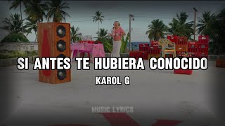 Karol G  Si Antes Te Hubiera Conocido letrass