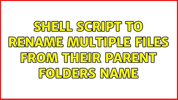 Shell script to rename multiple files from their parent folders name (2 Solutions!!)