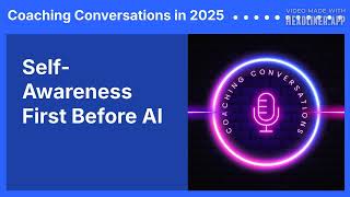 Self-Awareness First Before AI | Coaching Conversations in 2025