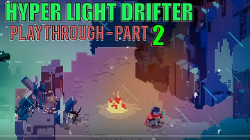 HYPER LIGHT DRIFTER PLAYTHROUGH - PART 2
