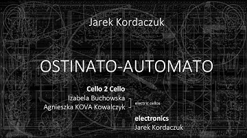 Ostinato-Automato // Jarek Kordaczuk / Cello 2 Cello