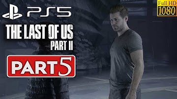 THE LAST OF US 2 PS5 Gameplay Walkthrough Part 5 [1080p 60FPS] - No Commentary (FULL GAME)
