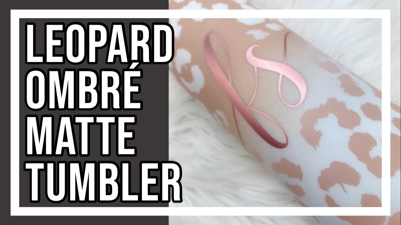 Matte Leopard Tumbler Tutorial YouTube