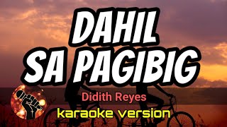 DAHIL SA PAGIBIG -DIDITH REYES (karaoke version)