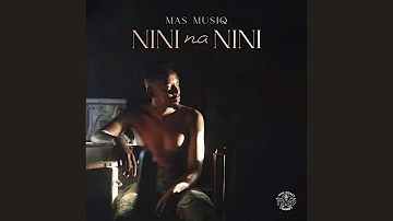 Mas Musiq - Nini Nannini (Official Audio) feat. Daliwonga & Howard Gomba)