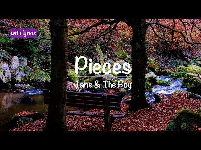 Pieces   ::   Jane & The Boy  🎵 with lyrics