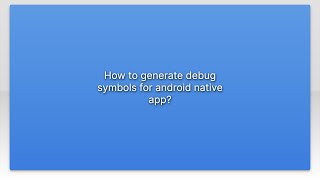 How to generate debug symbols for android native app?