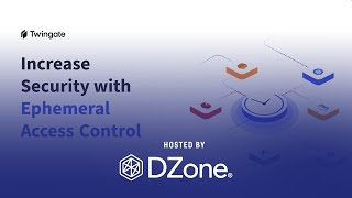 Increase Security With Ephemeral Access Control | DZone Webinar by Twingate Net Worth
