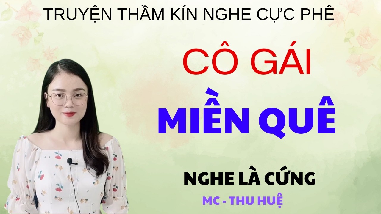 CÔ GÁI MIỀN QUÊ  | TRUYỆN THẦM KÍN - GIỌNG ĐỌC THU HUỆ KỂ NGHE LÀ PHÊ