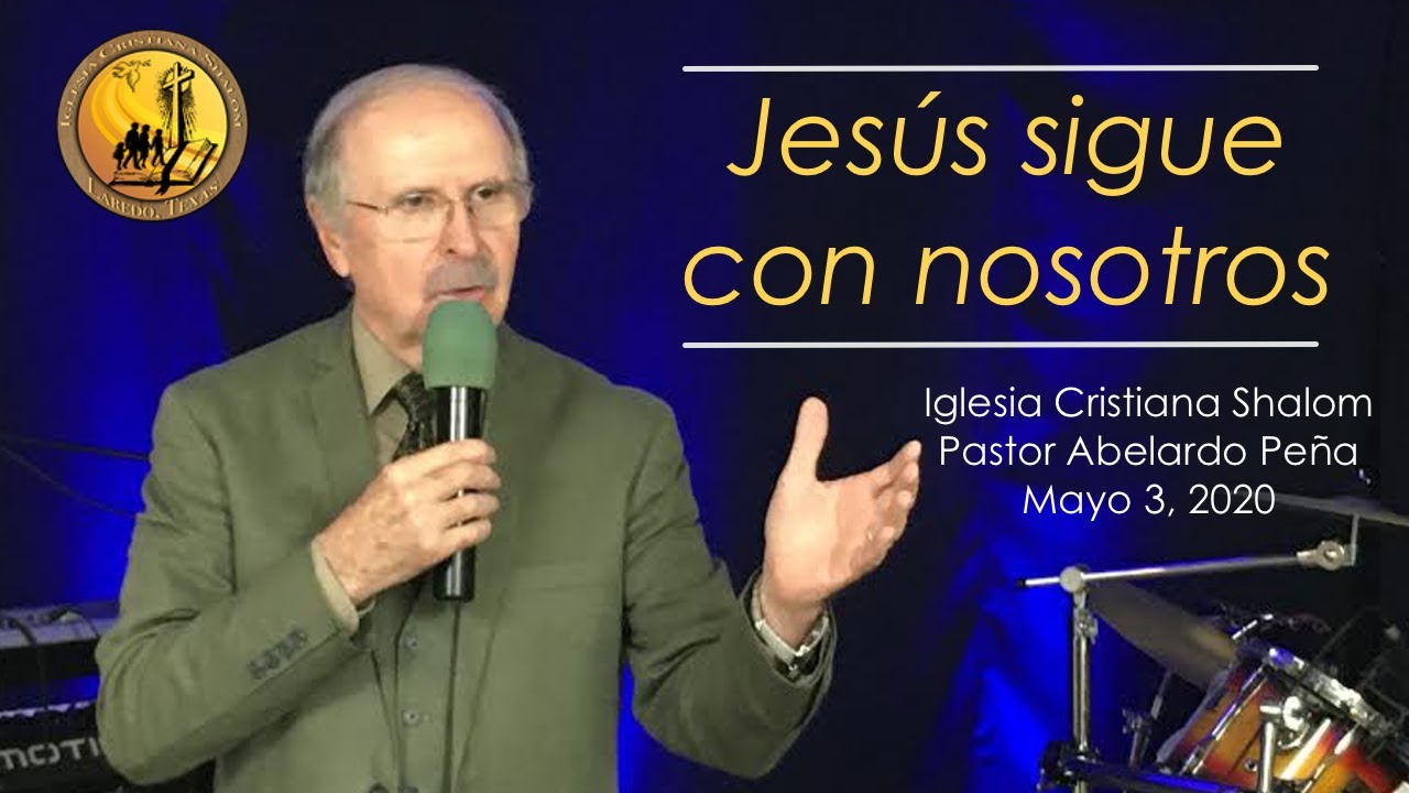 Jesús sigue con nosotros I Pastor Abelardo Peña I Mayo 6, 2020 YouTube