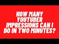 How Many YouTuber Impressions Can I Do In 2 Minutes?