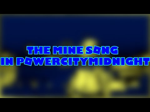 The Mine Song In PowerCityMidnight 