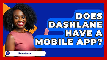 Does Dashlane Have A Mobile App? - Be App Savvy