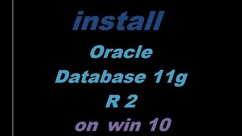 Install Oracle Database 11g Release 2 on Windows 10