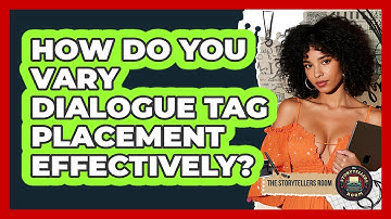 How Do You Vary Dialogue Tag Placement Effectively? - The Storytellers Room