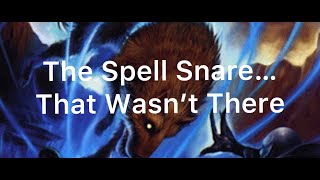 The Spell Snare That Wasnt There