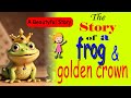 The story of a frog and  golden crown   story for kids in english  cartoon story in english l l