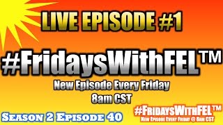 #FridaysWithFEL™ Our First LIVE Episode! (S2/E40)
