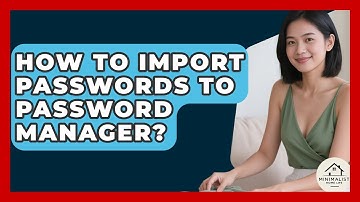 How To Import Passwords To Password Manager? - Minimalist Home Life