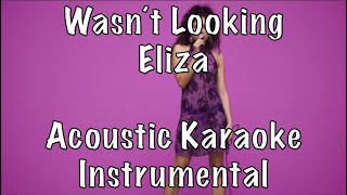 Video thumbnail of "Eliza - Wasn´t Looking acoustic karaoke instrumental"