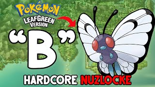 CAN I BEAT A POKEMON LEAFGREEN HARDCORE NUZLOCKE WITH ONLY 'B' POKEMON!? (Pokemon Challenge)