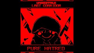 [UNDERTALE: LAST CORRIDOR] - PURE HATRED