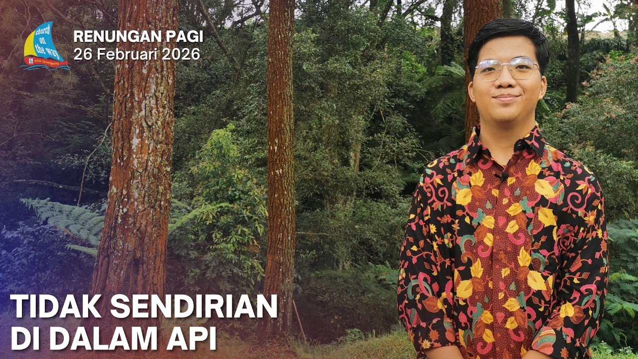 TIDAK SENDIRIAN DI DALAM API, Renungan Pagi 26 Februari 2026