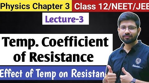Chapter3 Lecture3 | Temperature coefficient of resistanc | Effect of temp on resistance| Class12 JEE