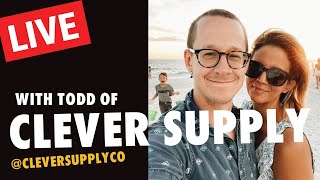 LIVE with Todd of Clever Supply Co