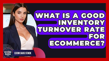 What Is A Good Inventory Turnover Rate For eCommerce? - Ecom SaaS Stack