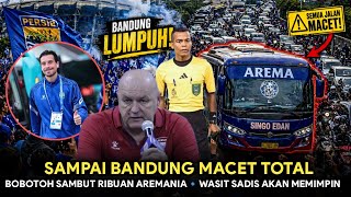 BANDUNG MACET TOTAL! 😱 Bobotoh Sambut Ribuan Aremania❗ Wasit Candra Bikin Panas🔥Bojan Wapada Nama 