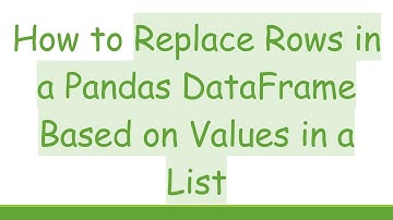 How to Replace Rows in a Pandas DataFrame Based on Values in a List