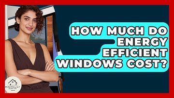 How Much Do Energy Efficient Windows Cost? - Minimalist Home Life