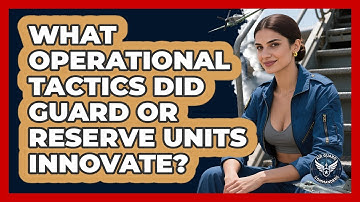What Operational Tactics Did Guard Or Reserve Units Innovate? - Air Guard Commanders