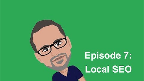 Episode 7: Local SEO - SEO For Beginners