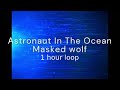 astronauts in the ocean by masked wolf 1 hour loop