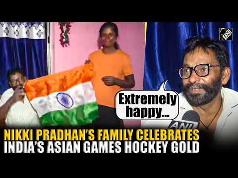Indian hockey team wins Gold against China at Asian games, Nikki Pradhan’s family celebrates victory