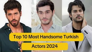 Top 10 most handsome Turkish actors in 2024 🔥 most handsome Turkish actors 2024 🔥