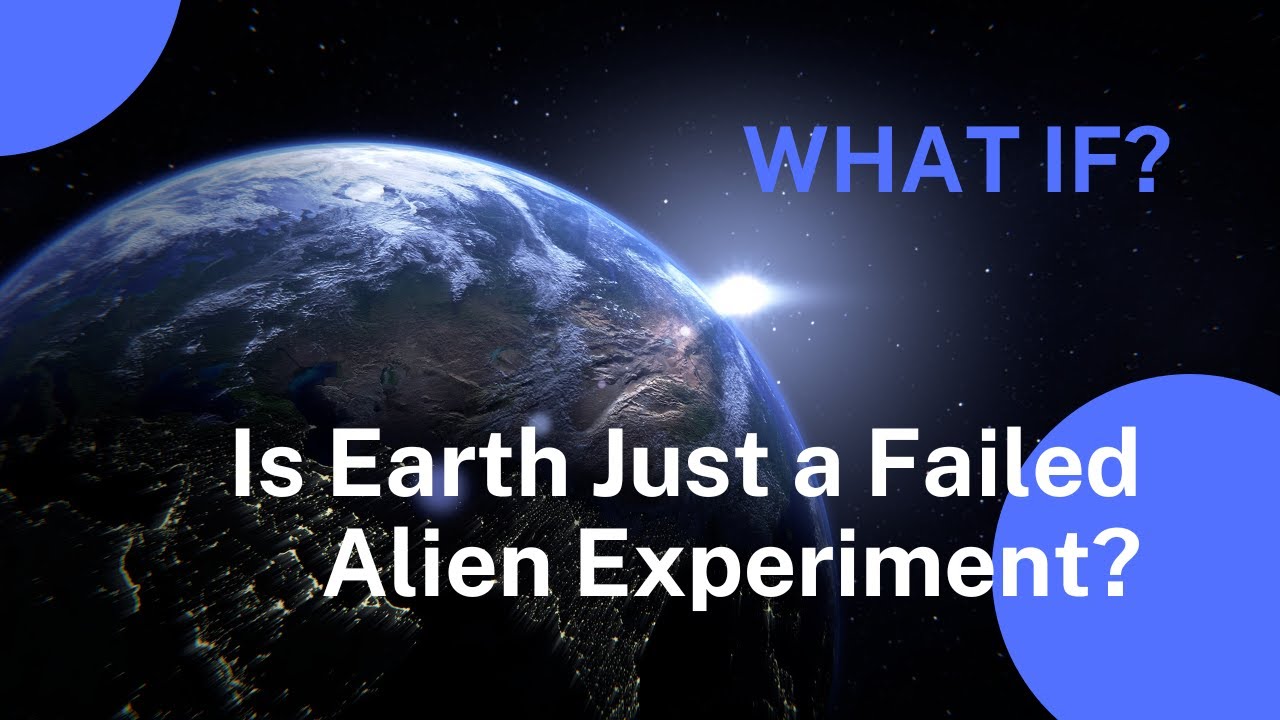 What If Earth Was Just a Failed Alien Experiment 
