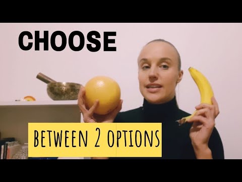 HOW TO CHOOSE between 2 options?