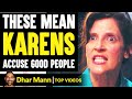 Mean KARENS Falsely ACCUSE Good People, They Live To Regret It | Dhar Mann