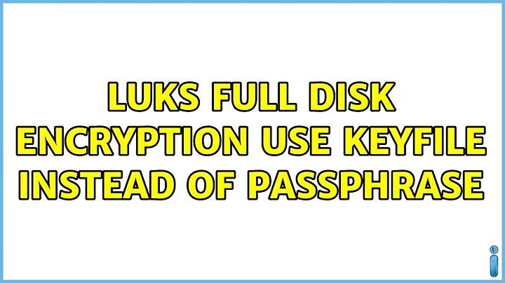 LUKS full disk encryption use keyfile instead of passphrase