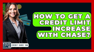 How To Get A Credit Limit Increase With Chase? - CreditGuide360.com