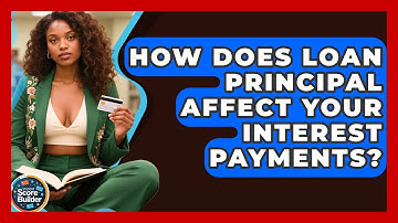 How Does Loan Principal Affect Your Interest Payments? - Student Score Builder