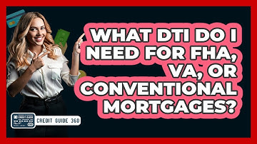 What DTI Do I Need For FHA, VA, Or Conventional Mortgages? - CreditGuide360.com