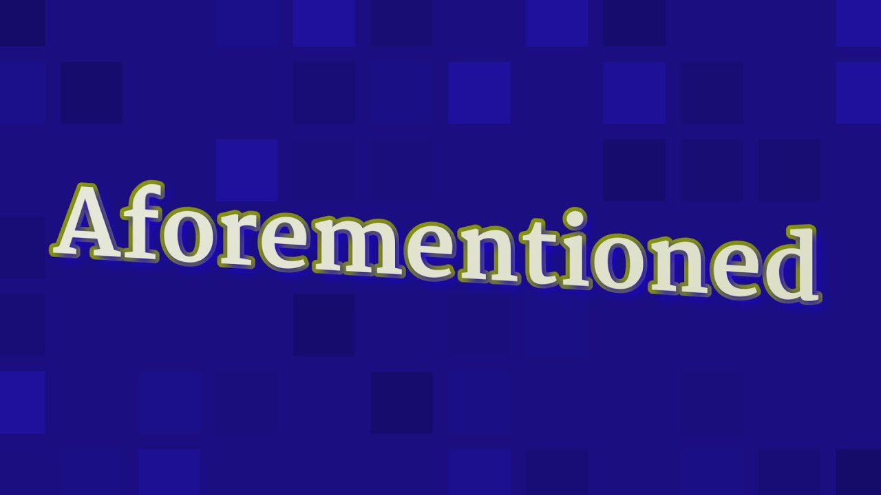 AFOREMENTIONED pronunciation • How to pronounce AFOREMENTIONED - YouTube